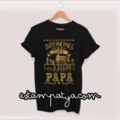 Camisetas día del padre Algunos Superhéroes no tienen capa a ellos se les llama Papá