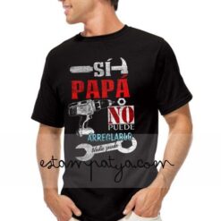 Camiseta si papá no puede arreglarlo nadie puede