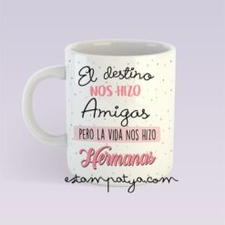 Taza amigas la vida nos hizo hermanas