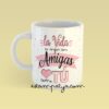 Taza la vida es mejor con amigas como tu