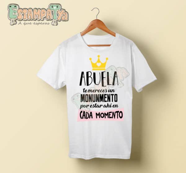 Abuela te mereces un monumento por estar ahí en cada momento - Estampatya Abuela te mereces un monumento por estar ahí en cada momento