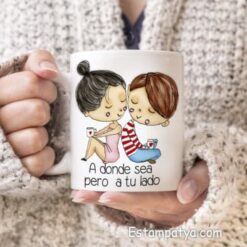 Taza a donde sea pero a tu lado