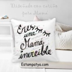 Cojín Mamá : eres una Mamá increíble